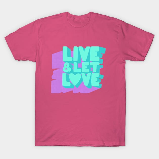 Live& Let L❤ve T-Shirt by LanaBanana